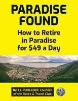 Paradise Found: How to Retire in Paradise for $49 a Day 1961401045 Book Cover