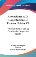 Anotaciones A La Constitucion De Estados Unidos V2: Y Concordancias Con La Constitucion Argentina (1890) 1161017453 Book Cover