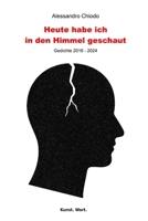 Heute habe ich in den Himmel geschaut: Gedichte 2016 - 2024 (Die Bücher von Alessandro Chiodo: Gedichte u. Erzählungen) (German Edition) B0F6JT87LH Book Cover