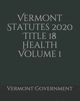 Vermont Statutes 2020 Title 18 Health Volume 1 B0858V135P Book Cover