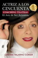 Actriz A Los Cincuenta: Coaching Teatral El Arte de Ser Actuando. Herramienta Para la Transformacion del Ser 1717069479 Book Cover