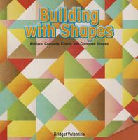 Building with Shapes: Analyze, Compare, Create, and Compose Shapes 1477719466 Book Cover