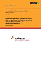 Pigmentbestimmung von phototrophen Mikroorganismen. Einfluss verschiedener Zellaufschlussmethoden und Extraktionsparameter 3346203670 Book Cover