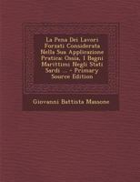La Pena Dei Lavori Forzati Considerata Nella Sua Applicazione Pratica; Ossia, I Bagni Marittimi Negli Stati Sardi ... 1287941028 Book Cover