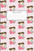 A Mother And Daughter Keepsake Journal: Mother and Daughter Journal for keeping lovely memories / Keepsake Journal Gift (6 x 9 - 120 pages) 1698037732 Book Cover
