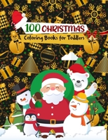100 CHRISTMAS Coloring Books for Toddlers: The Giant Christmas Toddler Coloring Book B08P3PC68D Book Cover