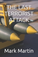 THE LAST TERRORIST ATTACK B0GZWGKP9R Book Cover