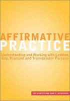 Affirmative Practice: Understanding and Working With Lesbian, Gay, Bisexual, and Transgender Persons 0871013525 Book Cover