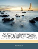 Die Reform Der Lehrerseminare Nach Den Forderungen Unserer Zeit Und Der Heutigen Pädagogik 1145202365 Book Cover