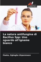 La natura antifungina di Bacillus Spp: Uno sguardo all'igname bianco (Italian Edition) 620854484X Book Cover