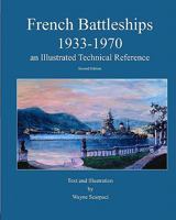 French Battleships 1933-1970 an Illustrated Technical Reference 1448626072 Book Cover