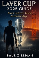 Laver Cup 2025 Guide: From Federer’s Vision to Global Stage B0FRY137WQ Book Cover