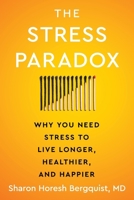 The Stress Paradox: The Fascinating Science of Why You Need Stress to Live Longer, Healthier, and Happier 006334596X Book Cover