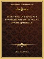 The Evidence Of Literary And Professional Men To The Facts Of Modern Spiritualism 1425372155 Book Cover