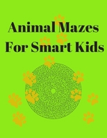 Animal Mazes For Smart Kids: Maze Activity Book B08M8DS3HG Book Cover