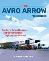 The Avro Arrow New Edition: The story of the great Canadian Cold War interceptor jet in pictures and documents 1459419529 Book Cover