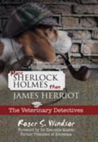 More Sherlock Holmes Than James Herriot: The Veterinary Detectives 1911320114 Book Cover