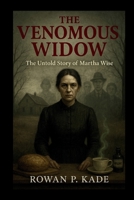 The Venomous Widow: The Untold Story of Martha Wise B0FW58JC33 Book Cover