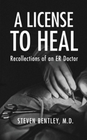 A License to Heal: Recollections of an ER Doctor 1954941498 Book Cover