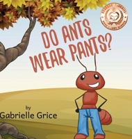 Do Ants Wear Pants?: A Children's Rhyming Book 1948822490 Book Cover