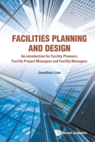 Facilities Planning and Design - An Introduction for Facility Planners, Facility Project Managers and Facility Managers 981327896X Book Cover