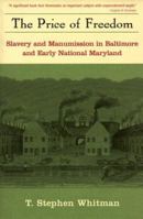 The Price of Freedom: Slavery and Freedom in Baltimore and Early National Maryland 0415926084 Book Cover