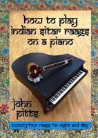 How to Play Indian Sitar Raags on a Piano 1326786628 Book Cover