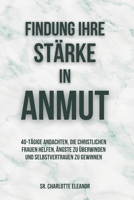 Findung Ihre stärke In Anmut: 40-tägige Andachten, die christlichen Frauen helfen, Ängste zu überwinden und Selbstvertrauen zu gewinnen (German Edition) B0FDBD32PG Book Cover