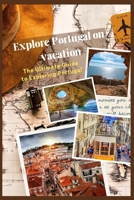 Explore Portugal on vacation: The Ultimate Guide to Exploring Portugal B0BV45164L Book Cover