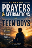 Powerful Prayers & Affirmations for Teen Boys: A 52-Week Devotional for Strength, Identity, and Purpose B0GVSCKKLM Book Cover