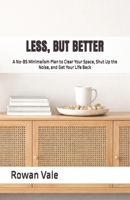 LESS, BUT BETTER: A No-BS Minimalism Plan to Clear Your Space, Shut Up the Noise, and Get Your Life Back B0GJS7SDM2 Book Cover