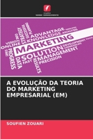 A EVOLUÇÃO DA TEORIA DO MARKETING EMPRESARIAL (EM) (Portuguese Edition) 6208768764 Book Cover