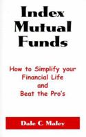 Index Mutual Funds: How to Simplify Your Financial Life and Beat the Pro's 0966705203 Book Cover