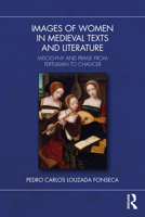 Woman in Medieval Texts and Literature: Misogyny and Praise from Tertullian to Chaucer 1032841567 Book Cover