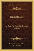 Humble Life: A Tale For Humble Homes 1165374420 Book Cover