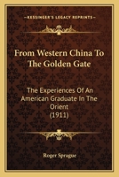 From Western China To The Golden Gate: The Experiences Of An American Graduate In The Orient 1165415607 Book Cover