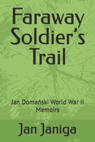 Faraway Soldier’s Trail: Jan Domański World War II Memoirs 1791932827 Book Cover