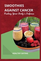 Smoothies Against Cancer: Fueling Your Body's Defense B0CCZV79QL Book Cover