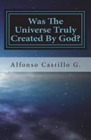 Was the Universe Truly Created by God? 1719229651 Book Cover