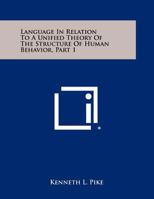 Language in Relation to a Unified Theory of the Structure of Human Behavior, Part 1 125844934X Book Cover