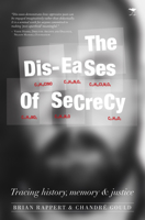 The Dis-eases of Secrecy: Tracing History, Memory and Justice 1431424854 Book Cover