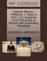 Gaylord Stemen, Petitioner, v. State of Ohio. U.S. Supreme Court Transcript of Record with Supporting Pleadings 1270348019 Book Cover