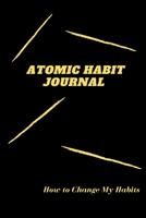 Atomic Habits Journal: A Daily Motivational Journal for Habits Tracking and Achieving Your Dream Life 1656058006 Book Cover