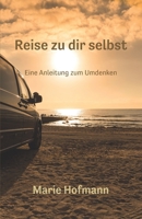 Reise zu dir selbst - Eine Anleitung zum Umdenken 3960741782 Book Cover