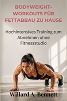 BODYWEIGHT-WORKOUTS FÜR FETTABBAU ZU HAUSE: Hochintensives Training zum Abnehmen ohne Fitnessstudio (German Edition) B0GYDZD7YP Book Cover