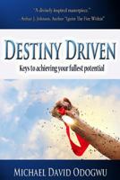 Destiny Driven: Keys To Achieving Your Fullest Potential 1494391058 Book Cover