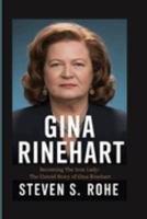 GINA RINEHART: Becoming The Iron Lady: The Untold Story of Gina Rinehart B0FLJNJJTJ Book Cover