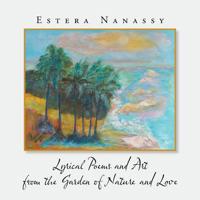 Lyrical Poems and Art from the Garden of Nature and Love Volume 1 1532075391 Book Cover