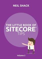 The Little Book of Sitecore® Tips: Volume 2 1999774027 Book Cover