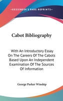 Cabot Bibliography [microform]: With an Introductory Essay on the Careers of the Cabots Based Upon an Independent Examination of the Sources of Information 1014396123 Book Cover
